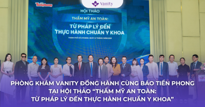 Phòng khám Vanity đồng hành cùng Báo Tiền Phong tại Hội thảo “Thẩm mỹ an toàn: Từ pháp lý đến thực hành chuẩn y khoa”