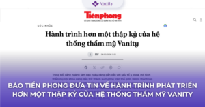 Báo Tiền Phong đưa tin về hành trình phát triển hơn một thập kỷ của Hệ thống thẩm mỹ Vanity