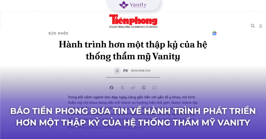 Báo Tiền Phong đưa tin về hành trình phát triển hơn một thập kỷ của Hệ thống thẩm mỹ Vanity